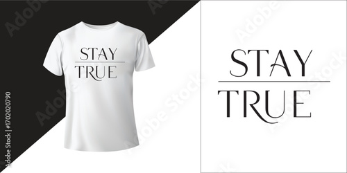 Stay True | Motivational Quote Typography T-Shirt Design for Fashion & Wall Art