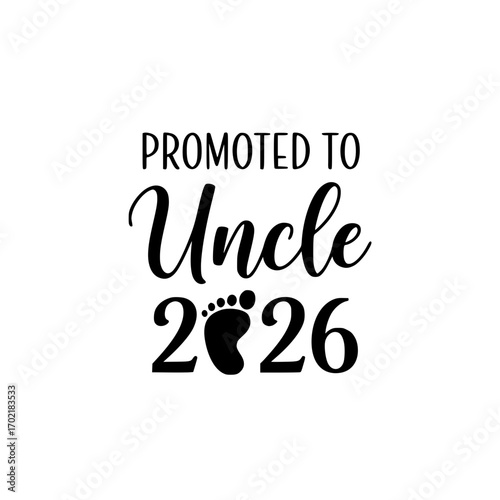 A minimalist typographic design announces the joyful news of becoming an uncle. The design features elegant typography with the phrase Promoted to Uncle 2026, accompanied by a baby footprint.