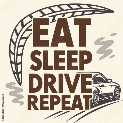 Dynamic racing graphic with eat sleep drive repeat text and vibrant automotive theme perfect for motorsports enthusiasts and apparel