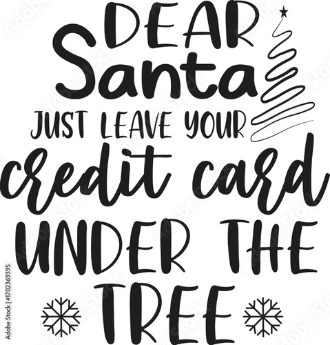 dear santa just leave your credit card under the tree