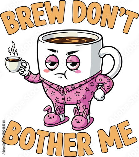 Grumpy Coffee Mug in Pajamas Holding Espresso with "Brew Don’t Bother Me" Quote – Funny Morning Cartoon for T-Shirts, Stickers, and Posters