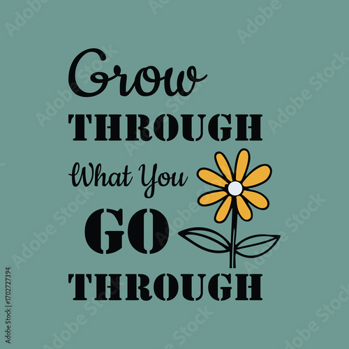 Grow Through What You Go Through T-Shirt Design
