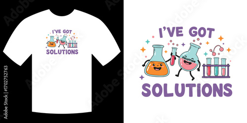 Solution's Chemistry T-Shirt Design: A playful t-shirt illustration features the phrase I've Got Solutions, accompanied by charming cartoon-like chemistry equipment.
