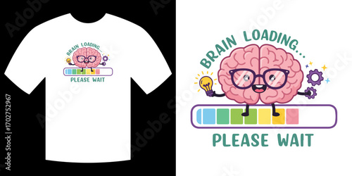Brain Loading Tee Design: A vibrant, whimsical design featuring a cartoon brain with glasses, a loading bar, and the words Please Wait.