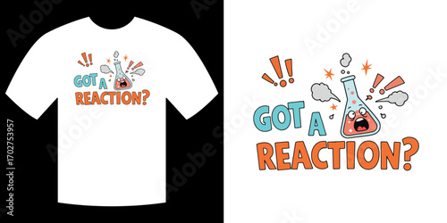 Science-Themed T-Shirt Design: A playful design featuring a beaker expressing, Got a reaction?, suitable for science students, educators, or anyone with a fondness for chemistry. 