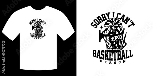 Sorry I can't basketball shirt :A design shows a basketball and hoop on a shirt, conveying the essence of the basketball season with words. The shirt is white, featuring the statement of an inability.