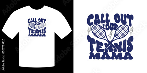 Call Out Loud Tennis Mama: A tennis-themed design on a tee shirt, calling out tennis mama in groovy fonts, celebrating maternal passion for sports and leisure