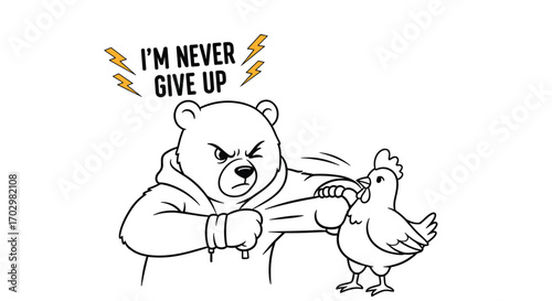 Determined bear grabs chicken with 'i'm never give up' motivational message, inspiring persistence