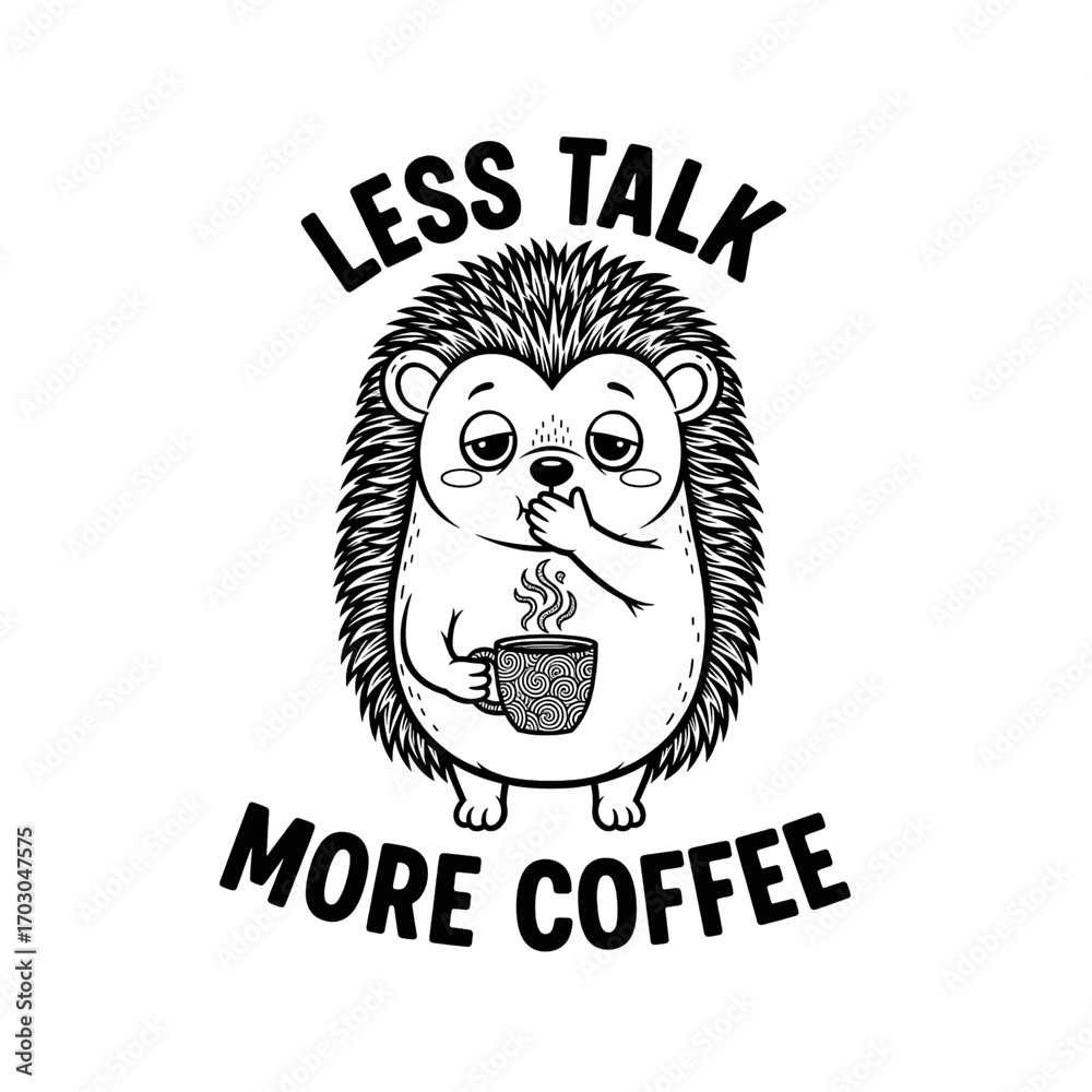 Fototapeta premium Less Talk More Coffee Quote with Cute Hedgehog Holding a Coffee Mug, Funny Hand-Drawn Black and White Coffee Illustration, Adorable Animal Coffee Lover Design for Posters, Stickers, and Cafe Wall Art