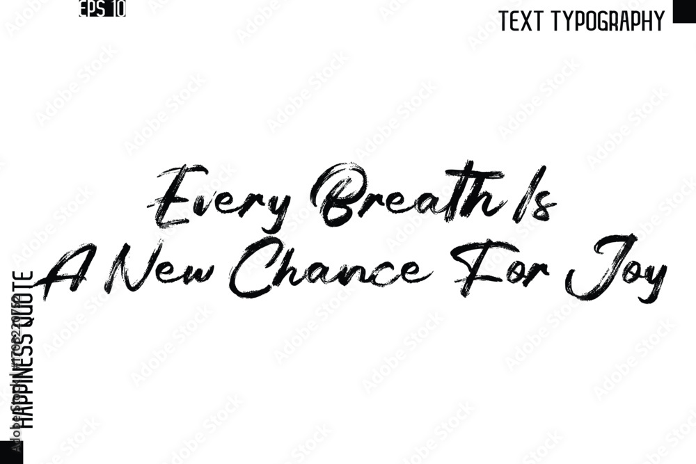 Fototapeta premium Every Breath Is A New Chance For Joy -Happiness Quote Brush Typography Handwritten Lettering Design