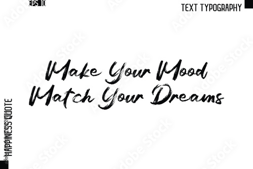 Make Your Mood Match Your Dreams   -Happiness Quote Brush Typography Handwritten Lettering Design
