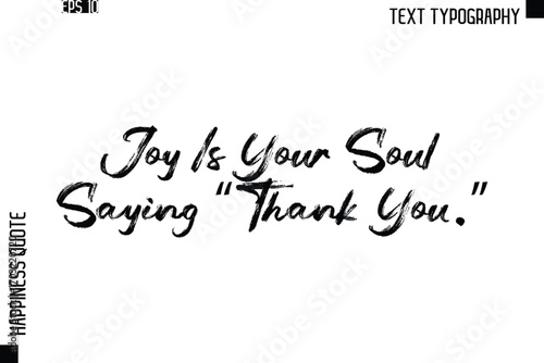 Joy Is Your Soul Saying “Thank You.”   -Happiness Quote Brush Typography Handwritten Lettering Design