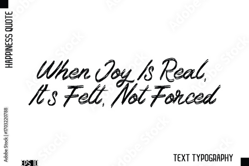 When Joy Is Real, It’s Felt, Not Forced   -Happiness Inspiring Quote Brush Hand Lettering Text Design