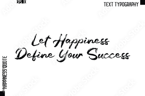 Let Happiness Define Your Success   -Happiness Quote Brush Typography Handwritten Lettering Design