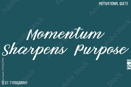 Momentum Sharpens Purpose  -Bold Typography Cursive Lettering Text Design Of Motivational Print