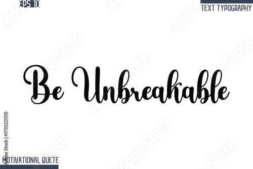 Be Unbreakable  -Never Give Up and Resilience Motivational Quotes Stylish Cursive Typography Text