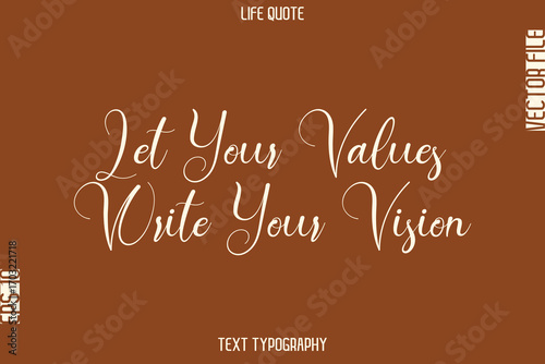 Let Your Values Write Your Vision   -Motivational Life Quotes Stylish Cursive Typography Text Design