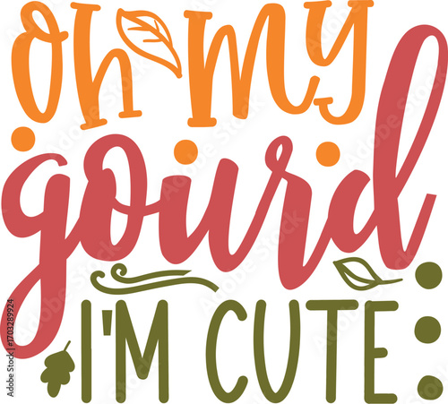 Oh my gourd im cute fall design, , halloween design, halloween vector file