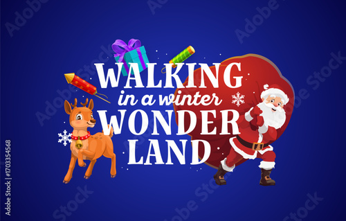 Christmas holiday quote or greeting card, walking in winter wonderland with Santa gifts, cartoon vector. Christmas and New Year quote with Santa carrying gifts bag, reindeer with fireworks and snow