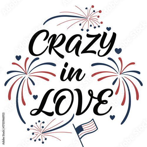 Vector art of a patriotic vector design featuring the phrase crazy in love with fireworks and an american flag, ideal for celebrating love and national pride