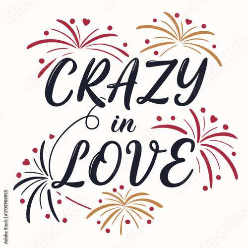 Vector art of a festive vector graphic with the phrase crazy in love surrounded by stylized fireworks, perfect for celebrating love, anniversaries, or special occasions