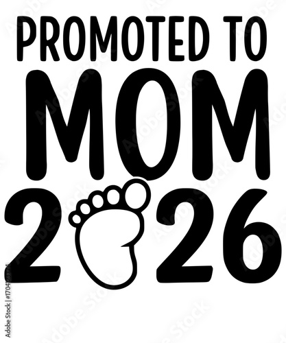 Announcing a new journey, the Promoted to Mom 2026 design captures the excitement of impending motherhood. A heartwarming graphic, celebrating the joy of new beginnings.