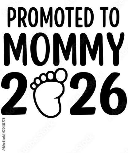A heartwarming announcement reveals a promotion to Mommy in the year 2026, adorned with a charming baby footprint, symbolizes new beginnings. vector illustration