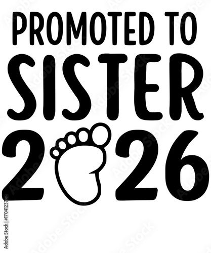 Promoted to Sister 2026 a typographic design celebrating a new addition to the family. A simple and minimalist illustration with a baby footprint, conveys the excitement of a sibling's arrival.