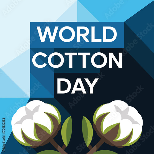 Vector art of world cotton day graphic featuring stylized cotton bolls and leaves with bold text on a dark blue geometric background, emphasizing cottons global impact