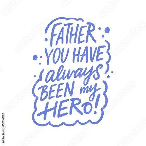 Father Hero Quote Celebrate Your Dad and the incredible bond that you share together