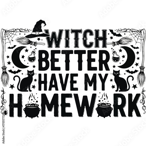 "Witch Better Have My Homework" humorous Halloween quote with black cats, cauldrons, and brooms.