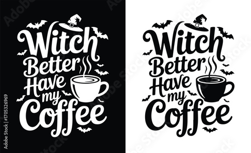 Witch better have my coffee halloween typography design