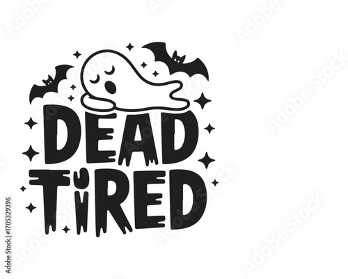 Cute ghost and bats saying dead tired for halloween