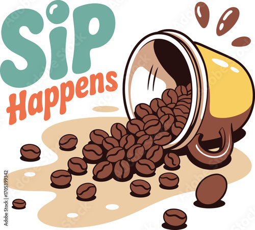 Vector art of sip happens text with spilled coffee cup and beans