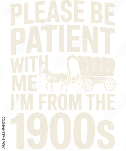 Please Be Patient With Me I’m From The 1900s Funny Vintage Wagon t-shirt