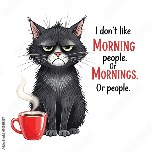 Vector art of grumpy black cat with a cup of coffee and text about not liking mornings or people