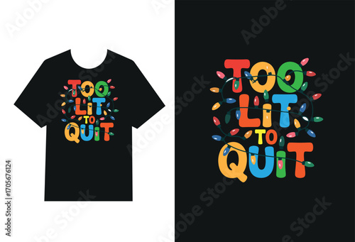 Too lit to quit, Typography T-shirt Design Generative Ai