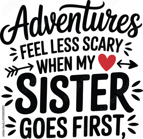 Adventures feel less scary when my sister goes first heart arrow