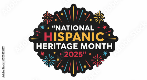 A vibrant emblem for National Hispanic Heritage Month 2025 bursts with colorful fireworks and celebratory energy.