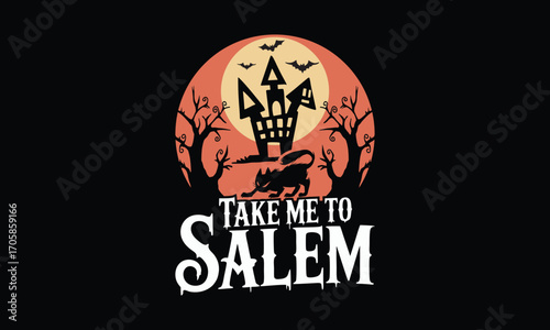 Take me to salem -Halloween T Shirt Design, Hand drawn lettering phrase, Cutting and Silhouette, card, illustration for poster, banner, flyer and mug