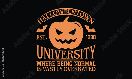 Halloweentown est.1998 university where being normal is vastly overrated -Halloween T Shirt Design, Hand drawn lettering and calligraphy, Cutting and Silhouette, file, poster, banner, flyer and with b