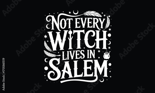 Not every witch lives in salem -Halloween T shirt Design, Hand drawn vintage illustration, used for poster, simple, lettering For stickers, mugs, etc.