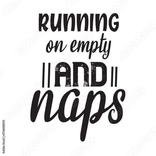 running on empty and naps