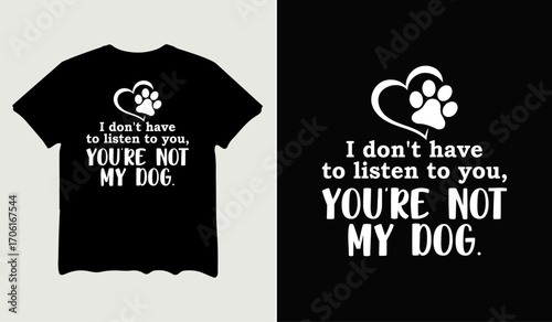 You are not my dog  t-shirt design for t-shirt quotes or poster svg printable cut file