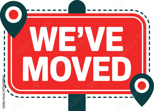 Bright red sign with "WE'VE MOVED" text and location pins, announcing a change of address.