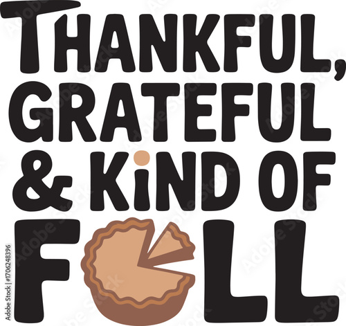 "Thankful grateful kind of full pie" thanksgiving autumn season holiday phrase