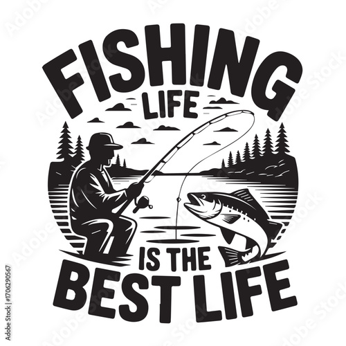 Inspiring Fishing Life is the Best Life Quote Design for Anglers and Outdoor Adventure Enthusiasts