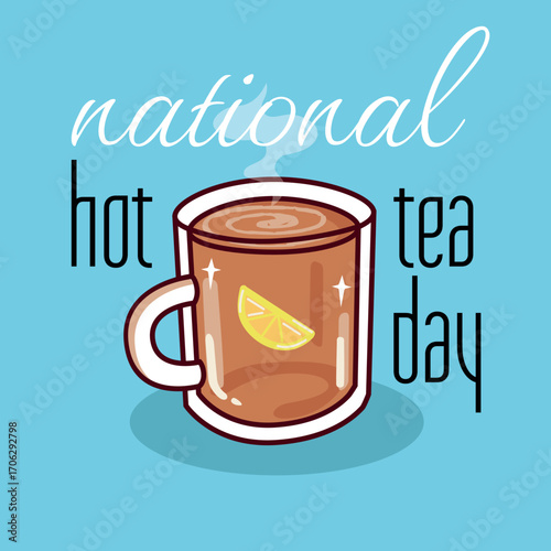 Illustration of a steaming hot cup of tea with a lemon slice, celebrating National Hot Tea Day. Perfect for social media posts, blogs, or promotional materials related to tea appreciation.