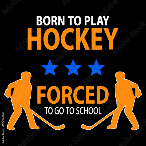 Born to play hockey forced to go to school funny design