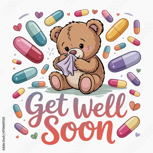 A cute teddy bear holding a cloth, surrounded by colorful pills, conveys a warm and caring message of recovery with the text 'Get Well Soon' prominently displayed.